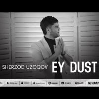 Sherzod Uzoqov - Ey Dust фото