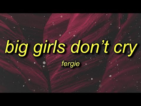 Fergie - Big Girls Don't Cry фото