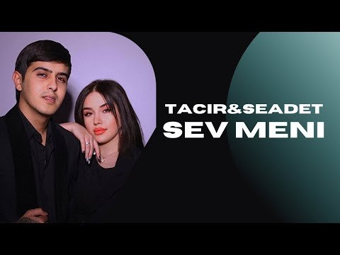 Tacir Memmedov Seadet Huseynzade - Sev meni фото